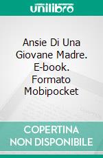 Ansie Di Una Giovane Madre. E-book. Formato Mobipocket ebook