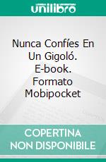 Nunca Confíes En Un Gigoló. E-book. Formato Mobipocket ebook