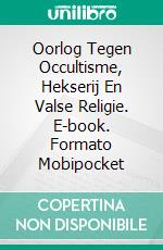 Oorlog Tegen Occultisme, Hekserij En Valse Religie. E-book. Formato Mobipocket ebook di Gabriel Agbo