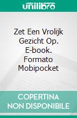 Zet Een Vrolijk Gezicht Op. E-book. Formato Mobipocket ebook