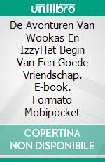 De Avonturen Van Wookas En IzzyHet Begin Van Een Goede Vriendschap. E-book. Formato Mobipocket ebook