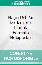 Magia Del Pan De Jenjibre. E-book. Formato Mobipocket ebook