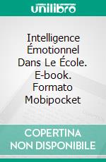 Intelligence Émotionnel Dans Le École. E-book. Formato Mobipocket ebook di Juan Moisés de la Serna