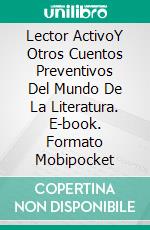 Lector ActivoY Otros Cuentos Preventivos Del Mundo De La Literatura. E-book. Formato Mobipocket ebook di Mark Leslie