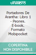 Portadores De Arantha: Libro 1 - Peones. E-book. Formato Mobipocket ebook di Patrick Hodges