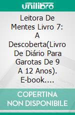 Leitora De Mentes Livro 7: A Descoberta(Livro De Diário Para Garotas De 9 A 12 Anos). E-book. Formato Mobipocket ebook di Katrina Kahler