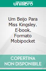 Um Beijo Para Miss Kingsley. E-book. Formato Mobipocket ebook di Collette Cameron