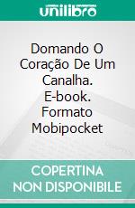 Domando O Coração De Um Canalha. E-book. Formato Mobipocket ebook di Collette Cameron