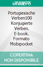 Portugiesische Verben100 Konjugierte Verben. E-book. Formato Mobipocket ebook di Editorial Karibdis