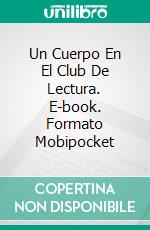 Un Cuerpo En El Club De Lectura. E-book. Formato Mobipocket ebook