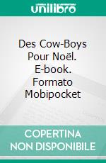 Des Cow-Boys Pour Noël. E-book. Formato Mobipocket ebook di Jan Springer