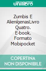 Zumbis E AlienígenasLivro Quatro. E-book. Formato Mobipocket ebook di Eileen Sheehan