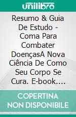 Resumo & Guia De Estudo - Coma Para Combater DoençasA Nova Ciência De Como Seu Corpo Se Cura. E-book. Formato Mobipocket ebook di Lee Tang