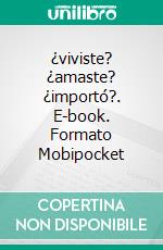 ¿viviste? ¿amaste? ¿importó?. E-book. Formato Mobipocket ebook