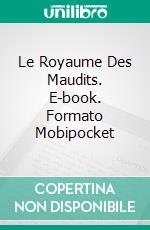 Le Royaume Des Maudits. E-book. Formato Mobipocket ebook