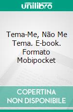 Tema-Me, Não Me Tema. E-book. Formato Mobipocket ebook di Elodie Nowodazkij