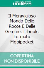 Il Meravigioso Mondo Delle Rocce E Delle Gemme. E-book. Formato Mobipocket ebook di Linda Henderson