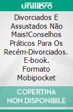 Divorciados E Assustados Não Mais!Conselhos Práticos Para Os Recém-Divorciados. E-book. Formato Mobipocket ebook di Tasher