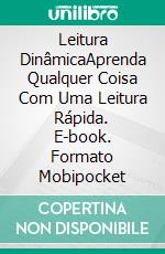 Leitura DinâmicaAprenda Qualquer Coisa Com Uma Leitura Rápida. E-book. Formato Mobipocket ebook