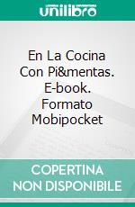 En La Cocina Con Pi&mentas. E-book. Formato Mobipocket