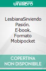 LesbianaSirviendo Pasión. E-book. Formato Mobipocket ebook