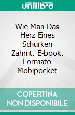 Wie Man Das Herz Eines Schurken Zähmt. E-book. Formato EPUB ebook di Collette Cameron