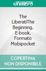 The LiberatiThe Beginning. E-book. Formato Mobipocket ebook