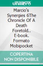 Marcio's Synergies 6The Chronicle Of A Death Foretold.. E-book. Formato Mobipocket ebook