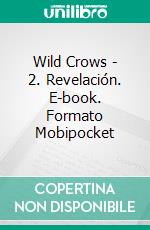 Wild Crows - 2. Revelación. E-book. Formato Mobipocket ebook di Blandine P. Martin