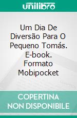 Um Dia De Diversão Para O Pequeno Tomás. E-book. Formato Mobipocket ebook di Linda Henderson