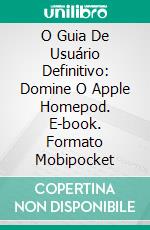 O Guia De Usuário Definitivo: Domine O Apple Homepod. E-book. Formato Mobipocket ebook