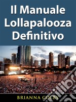 Il Manuale Lollapalooza Definitivo. E-book. Formato Mobipocket