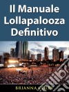 Il Manuale Lollapalooza Definitivo. E-book. Formato Mobipocket ebook