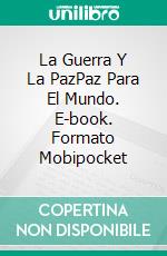 La Guerra Y La PazPaz Para El Mundo. E-book. Formato Mobipocket