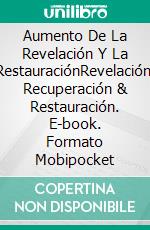 Aumento De La Revelación Y La RestauraciónRevelación, Recuperación & Restauración. E-book. Formato Mobipocket ebook