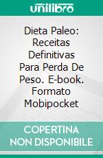 Dieta Paleo: Receitas Definitivas Para Perda De Peso. E-book. Formato Mobipocket ebook