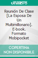 Reunión De Clase [La Esposa De Un Multimillonario]. E-book. Formato Mobipocket ebook