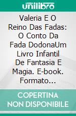 Valeria E O Reino Das Fadas: O Conto Da Fada DodonaUm Livro Infantil De Fantasia E Magia. E-book. Formato Mobipocket ebook