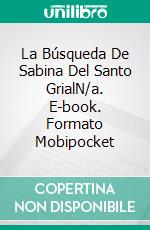 La Búsqueda De Sabina Del Santo GrialN/a. E-book. Formato Mobipocket ebook di Martin Lundqvist