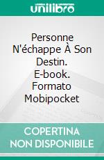 Personne N'échappe À Son Destin. E-book. Formato Mobipocket ebook