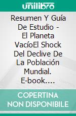 Resumen Y Guía De Estudio - El Planeta VacíoEl Shock Del Declive De La Población Mundial. E-book. Formato Mobipocket ebook di Lee Tang