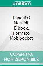 Lunedì O Martedì. E-book. Formato Mobipocket ebook