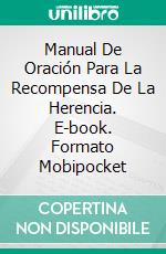 Manual De Oración Para La Recompensa De La Herencia. E-book. Formato Mobipocket ebook di Ekeregbe P. Merit