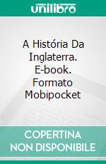 A História Da Inglaterra. E-book. Formato Mobipocket ebook di Jane Austen