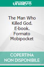 The Man Who Killed God. E-book. Formato Mobipocket ebook