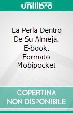 La Perla Dentro De Su Almeja. E-book. Formato Mobipocket ebook