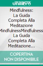 Mindfulness: La Guida Completa Alla Meditazione MindfulnessMindfulness: La Guida Completa Alla Meditazione Mindfulness. E-book. Formato Mobipocket ebook di Jonathan Antic