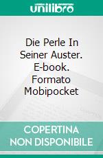 Die Perle In Seiner Auster. E-book. Formato Mobipocket ebook di Linda Henderson