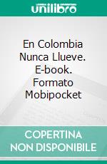 En Colombia Nunca Llueve. E-book. Formato Mobipocket ebook