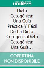 Dieta Cetogénica: Una Guía Práctica Y Fácil De La Dieta CetogénicaDieta Cetogénica: Una Guía Práctica Y Fácil Para La Dieta Keto. E-book. Formato Mobipocket ebook di Nicole James